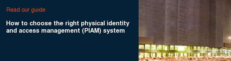 Read our guide  How to choose the right physical identity and access management (PIAM) system                                                   