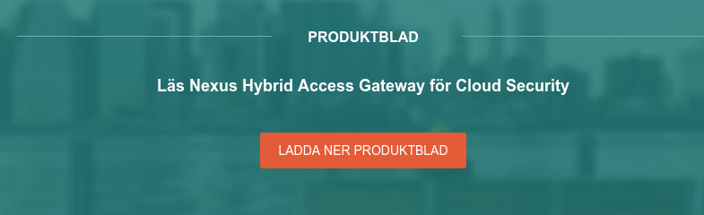Produktblad Läs Nexus Hybrid Access Gateway för Cloud Security Ladda ner produktblad